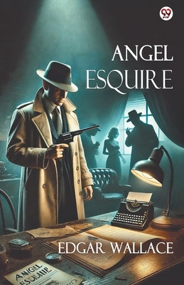 Angel Esquire by Wallace, Edgar