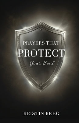 Prayers that Protect Your Soul by Reeg, Kristin