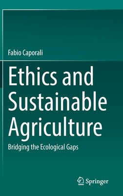 Ethics and Sustainable Agriculture: Bridging the Ecological Gaps by Caporali, Fabio