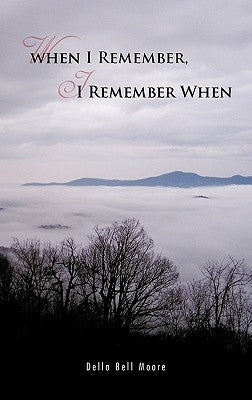 When I Remember, I Remember When by Moore, Della Bell