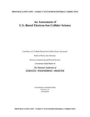 An Assessment of U.S.-Based Electron-Ion Collider Science by National Academies of Sciences Engineeri