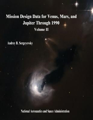 Mission Design Data for Venus, Mars, and Jupiter Through 1990: Volume II by Sergeyevsky, Andrey B.