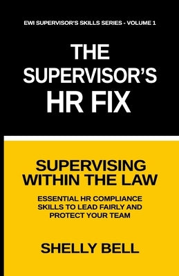 The Supervisor's HR Fix: Supervising Within The Law, Essential HR Compliance Skills to Lead Fairly and Protect Your Team by Preston, Annie