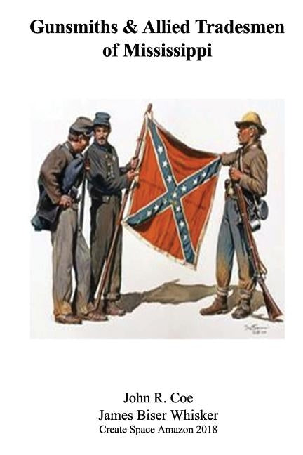 Gunsmiths and Allied Tradesmen of Mississippi by Coe, John R.