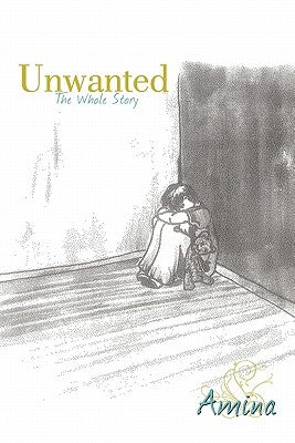 Unwanted: The Whole Story by Amina