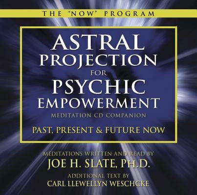 Astral Projection for Psychic Empowerment CD Companion: Past, Present, and Future Now by Weschcke, Carl Llewellyn
