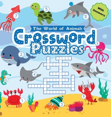 World of Animals Crossword Puzzles for Young Children: A Clever and Fun Way to Improve Vocabulary, Spelling, and Science Knowledge - Perfect for Kinde by Gumpington, Benjamin C.