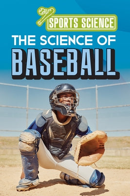 The Science of Baseball by Rogers, Amy B.