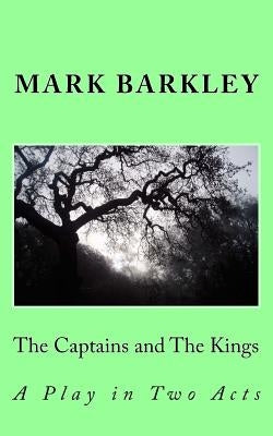 The Captains and the Kings: A Play in Two Acts by Barkley, Mark