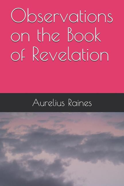 Observations on the Book of Revelation by Raines, Aurelius