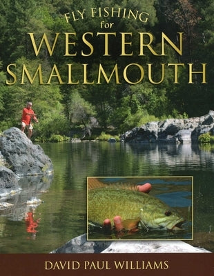 Fly Fishing for Western Smallmouth by Williams, David Paul