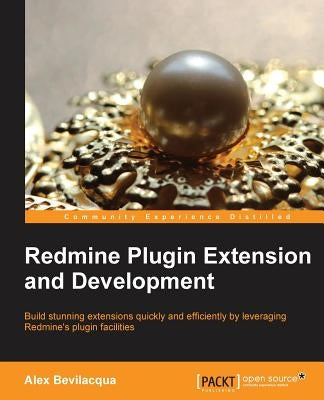 Redmine Plugin Extension and Development by Bevilacqua, Alex