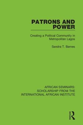 Patrons and Power: Creating a Political Community in Metropolitan Lagos by Barnes, Sandra T.