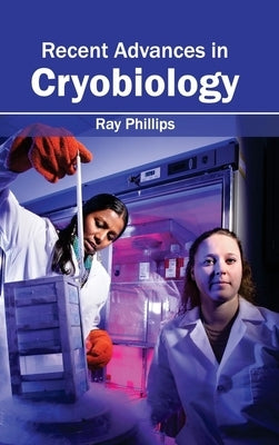 Recent Advances in Cryobiology by Phillips, Ray
