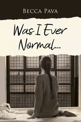Was I Ever Normal... by Pava, Becca