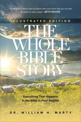 The Whole Bible Story: Everything That Happens in the Bible in Plain English by Marty, William H.