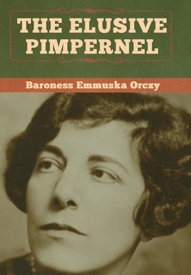 The Elusive Pimpernel by Orczy, Baroness Emmuska