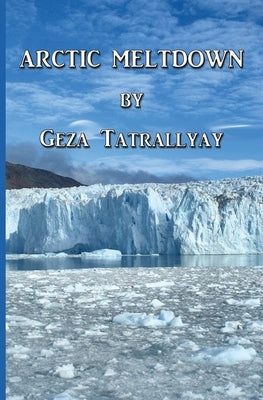 Arctic Meltdown by Tatrallyay, Geza