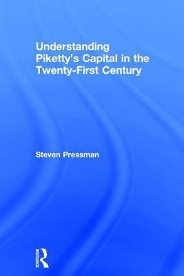 Understanding Piketty's Capital in the Twenty-First Century by Pressman, Steven