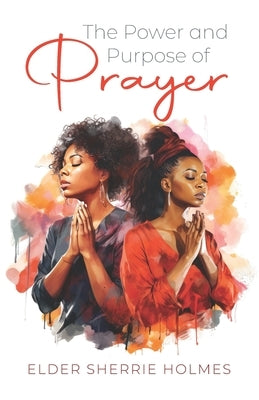 The Power and Purpose of Prayer by Holmes, Sherrie
