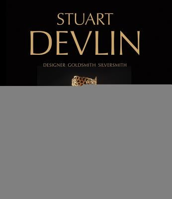 Stuart Devlin: Designer Goldsmith Silversmith by Devlin, Carole