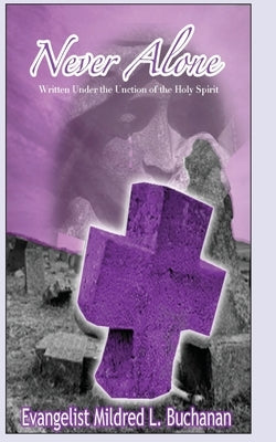 Never Alone: Written Under the Unction of the Holy Spirit by Buchanan, Mildred L.