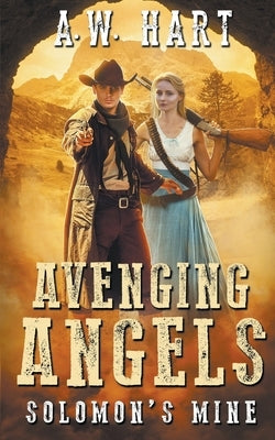 Avenging Angels: Solomon's Mine by Hart, A. W.