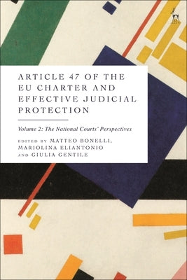Article 47 of the EU Charter and Effective Judicial Protection, Volume 2: The National Courts' Perspectives by Bonelli, Matteo