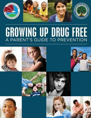Growing Up Drug Free: A Parent's Guide to Prevention by Justice, U. S. Department of