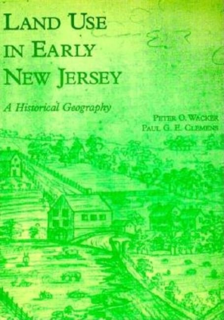 Land Use in Early New Jersey by Wacker, Peter O.