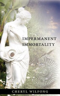 Impermanent Immortality by Wilfong, Cheryl