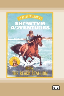 Showtym Adventures 6: Pepe, the Beach Stallion (Dyslexia-Friendly Edition) by Wilson, Kelly