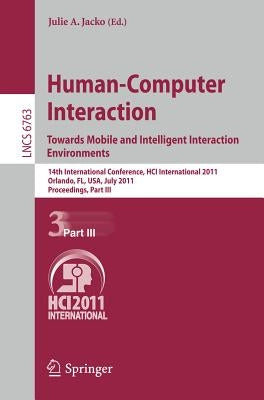 Human-Computer Interaction: Towards Mobile and Intelligent Interaction Environments: 14th International Conference, Hci International 2011, Orlando, F by Jacko, Julie A.
