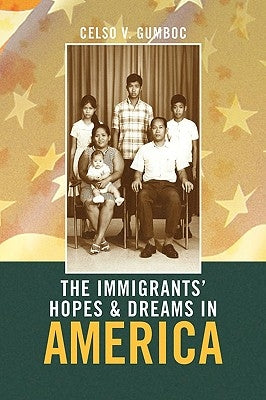 The Immigrants' Hopes & Dreams in America by Gumboc, Celso V.