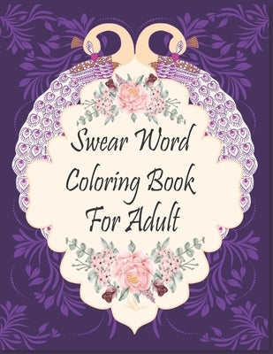 Swear Word Coloring Book For Adult: Motivational and Inspirational Swear Word Coloring Book for Adults: 50 Funny Color Pages for Stress Relief and Rel by Grate Press, Nr