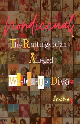 NoNDicCual: The Rantings of an Alleged Washed-up Diva by 2n2me