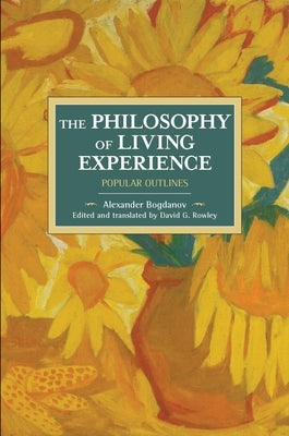 The Philosophy of Living Experience: Popular Outlines by Bogdanov, Alexander