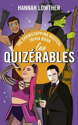 Les Quizérables: The Showstopping Musical Trivia Book by Lowther, Hannah