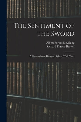 The Sentiment of the Sword; a Countryhouse Dialogue. Edited, With Notes by Burton, Richard Francis