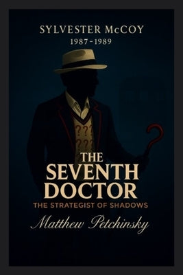 The Seventh Doctor: The Strategist of Shadows (Sylvester McCoy, 1987-1989) by Petchinsky, Matthew