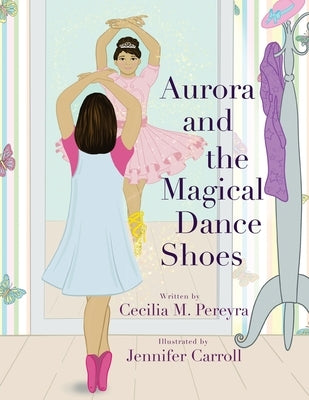 Aurora and the Magical Dance Shoes by Pereyra, Cecilia