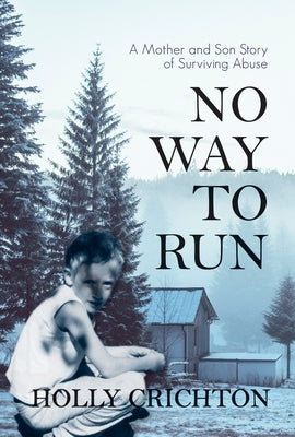 No Way to Run: A Mother and Son Story of Surviving Abuse by Crichton, Holly