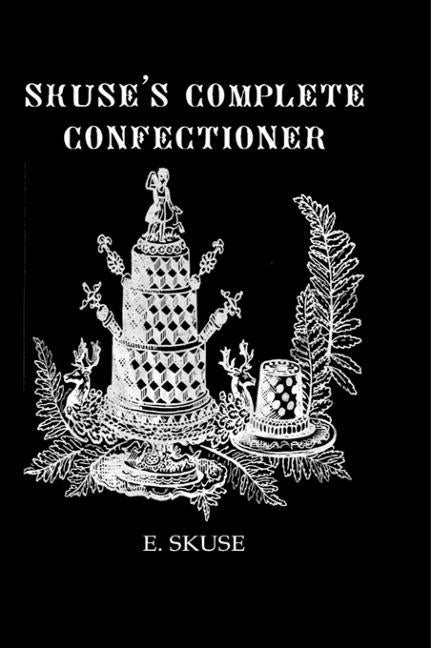 Skuse'S Complete Confectioner by Skuse, E.