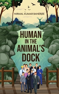 Human in the Animal's Dock by Banerjee, Nirmal Kumar