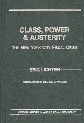 Class, Power and Austerity: The New York City Fiscal Crisis by Lichten, Eric