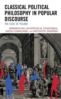 Classical Political Philosophy in Popular Discourse: The Case of Poland by Rau, Zbigniew