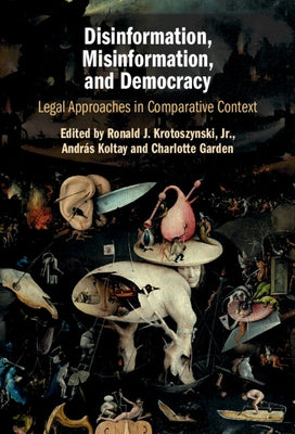 Disinformation, Misinformation, and Democracy: Legal Approaches in Comparative Context by Krotoszynski Jr, Ronald J.