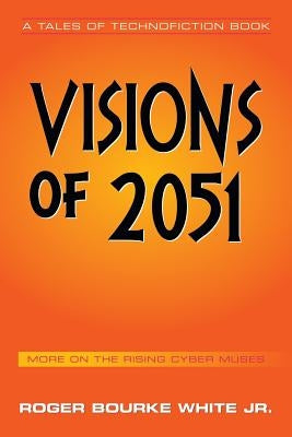 Visions of 2051: More on the Rising Cyber Muses by White, Roger Bourke, Jr.