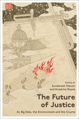 The Future of Justice: Ai, Big Data, the Environment and the Courts by Menon, Sundaresh