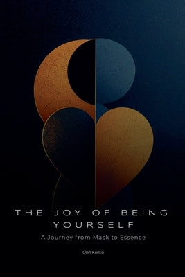 The Joy Of Being Yourself: A Journey from Mask to Essence by Konko, Oleh